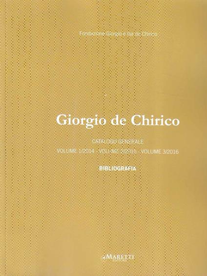 Giorgio de Chirico. Catalogo generale. Volume 1/2014 - Volume 2/2015 - Volume 3/2016. Bibliografia - copertina