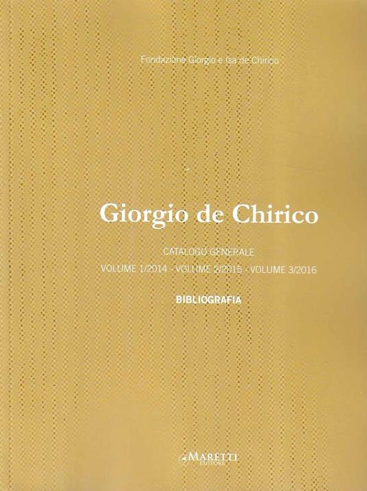 Giorgio de Chirico. Catalogo generale. Volume 1/2014 - Volume 2/2015 - Volume 3/2016. Bibliografia - copertina