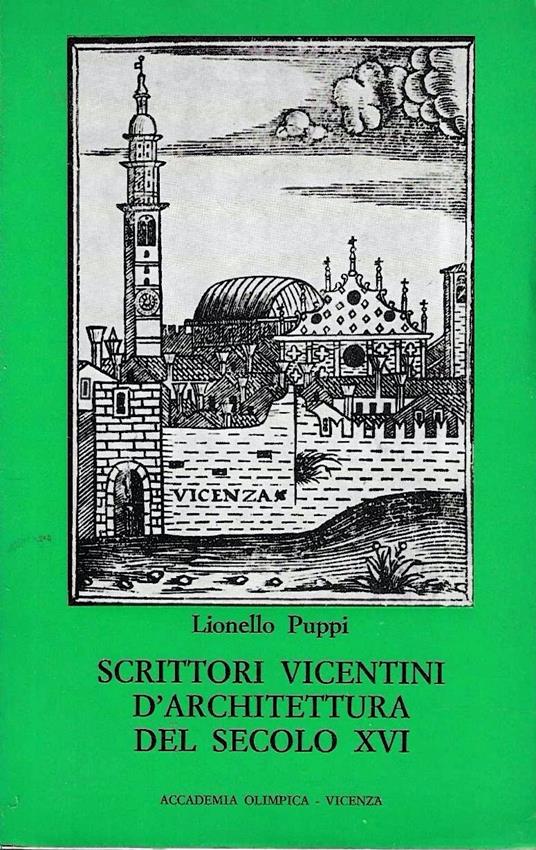 Scrittori vicentini d'architettura del secolo XVI (G.G. Trissino, O. Belli, V. Scamozzi, P. Gualdo) - Lionello Puppi - copertina