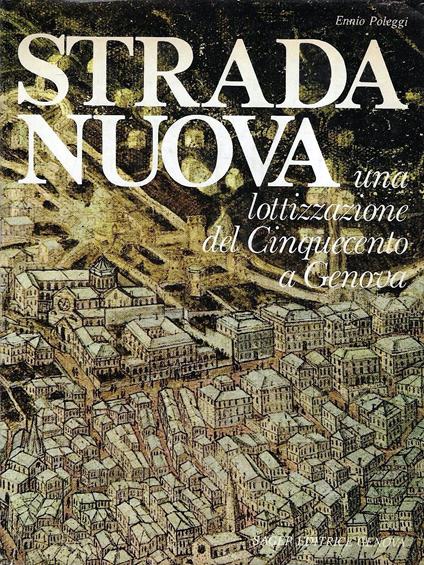 Strada Nuova: una lottizzazione del Cinquecento a Genova - Ennio Poleggi - copertina