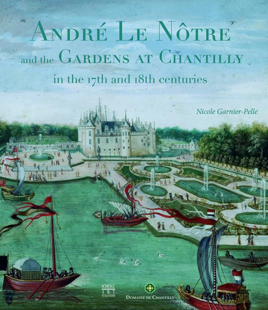 André le Notre and the Gardens at Chantilly in the 17th and 18th centuries - copertina