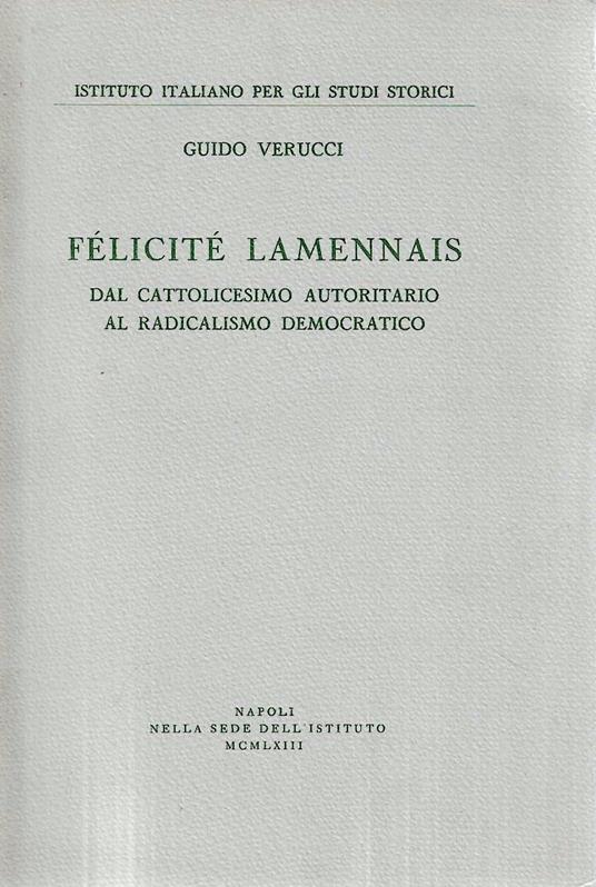 Félicité Lammenais. Dal cattolicesimo autoritario al radicalismo democratico - Guido Verucci - copertina