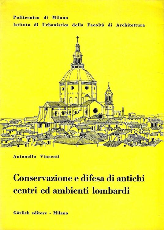 Conservazione e difesa di antichi centri ed ambienti lombardi - Antonello Vincenti - copertina