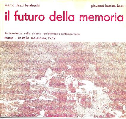 Il futuro della memoria. Testimonianze sulla ricerca architettonica contemporanea. Massa - Castello Malaspina, 1972 - copertina