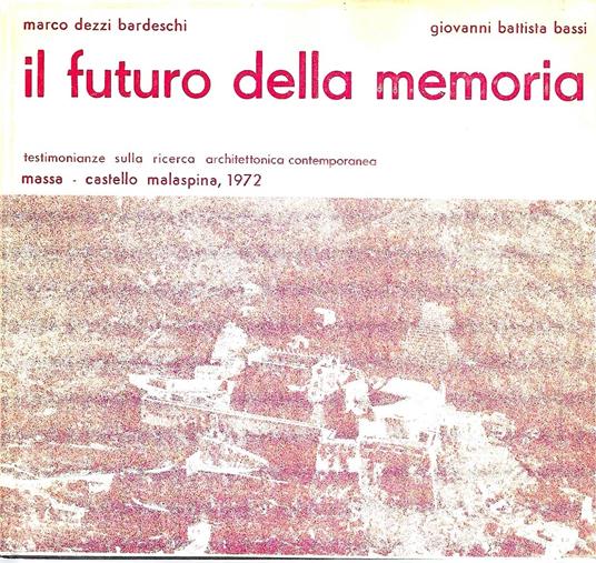 Il futuro della memoria. Testimonianze sulla ricerca architettonica contemporanea. Massa - Castello Malaspina, 1972 - copertina