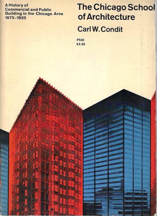 The Chicago School of Architecture : a history of commercial and public building in the Chicago area, 1875-1925 - copertina