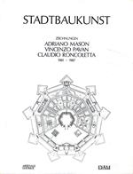 Stadtbaukunst. Adriano Mason - Vincenzo Pavan - Claudio Roncoletta : Zeichnungen 1981-1987