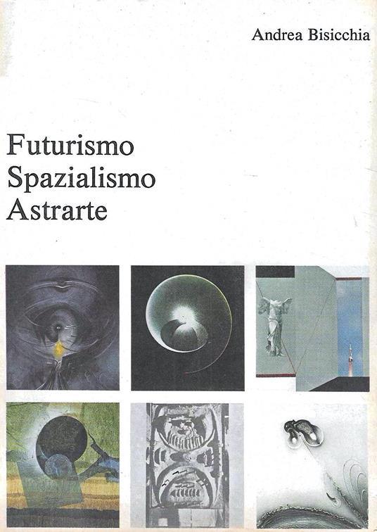 Futurismo Spazialismo Astrarte - Andrea Bisicchia - copertina