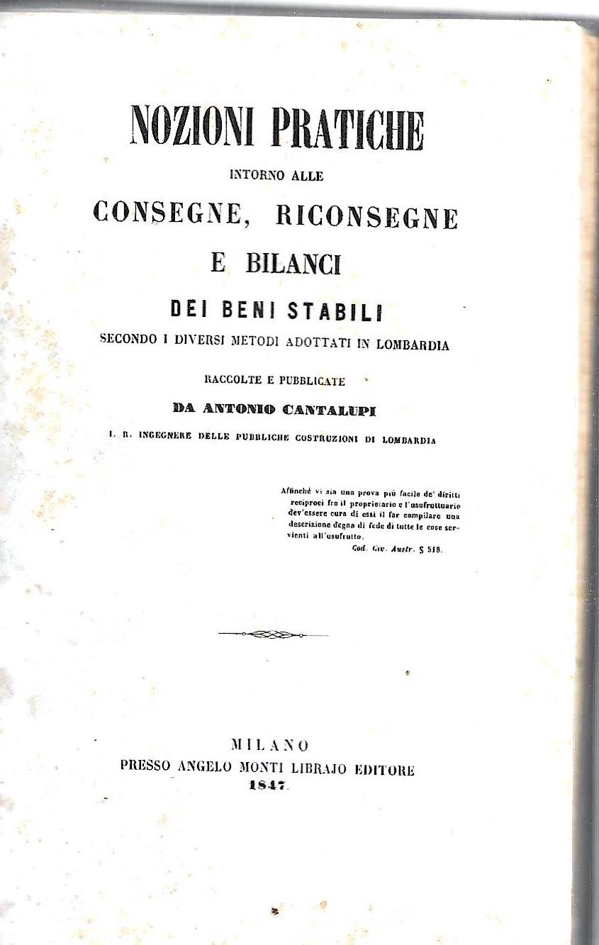Nozioni pratiche intorno alle consegne, riconsegne e bilanci dei beni stabili secondo i diversi metodi adottati in Lombardia