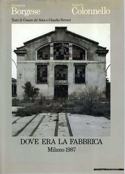 Dove era la fabbrica. Milano 1987 - Giovanna Borgese - copertina