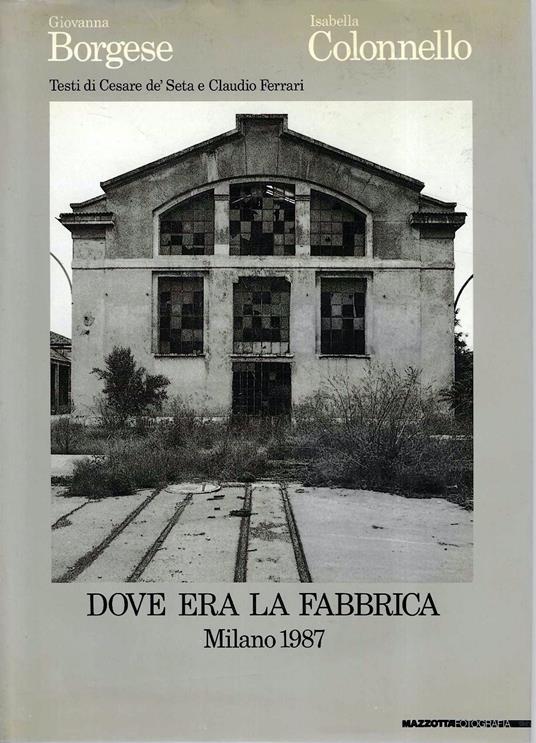 Dove era la fabbrica. Milano 1987 - Giovanna Borgese - copertina