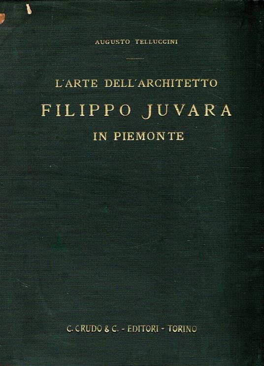 L' arte dell'architetto Filippo Juvara in Piemonte - Augusto Telluccini - copertina