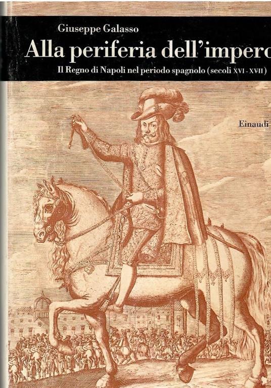 Alla periferia dell'impero. Il Regno di Napoli nel periodo spagnolo (secc. XVI-XVII) - Giuseppe Galasso - copertina