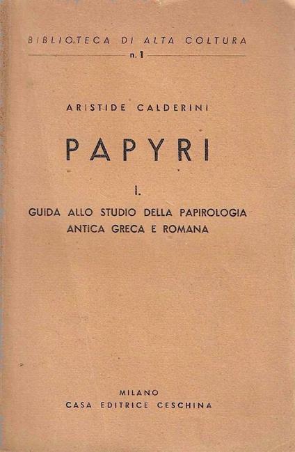 Papyri, I. Guida allo studio della papirologia antica greca e romana - Aristide Calderini - copertina