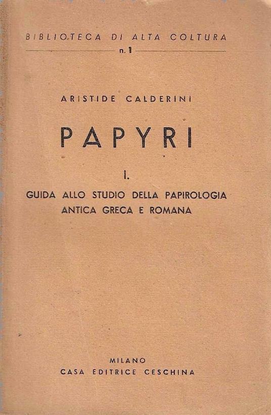 Papyri, I. Guida allo studio della papirologia antica greca e romana - Aristide Calderini - copertina