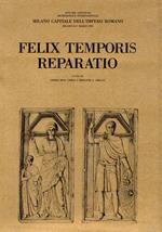 Felix Temporis reparatio. Atti del Convegno Archeologico Internazionale : Milano Capitale dell'Impero Romano, Milano 8-11 marzo 1990