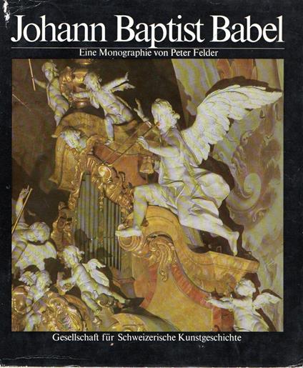 Johann Baptist Babel 1716-1799. Ein Meister der schweizerischen Barockplastik - copertina