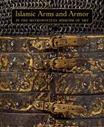 Islamic Arms and Armor: In the Metropolitan Museum of Art