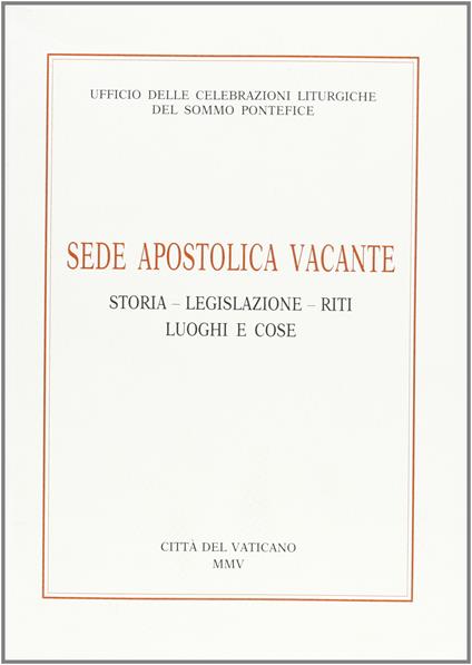 Sede apostolica vacante. Storia, legislazione, riti, luoghi e cose - copertina