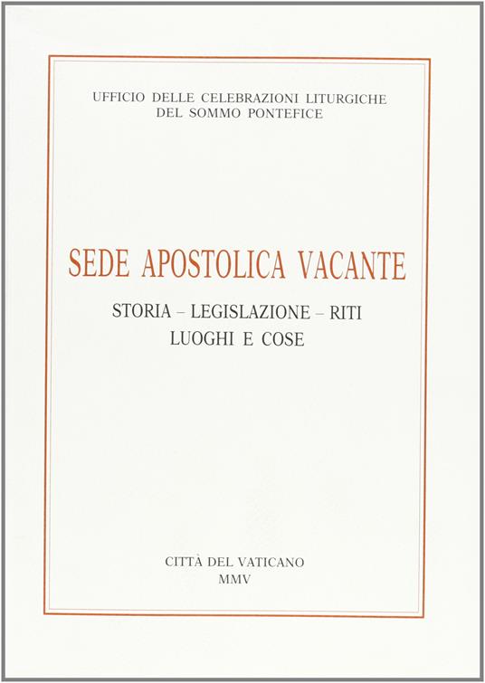 Sede apostolica vacante. Storia, legislazione, riti, luoghi e cose - copertina