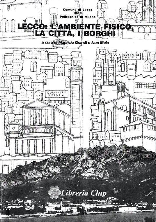 Lecco: l'ambiente fisico, la città, i borghi - copertina