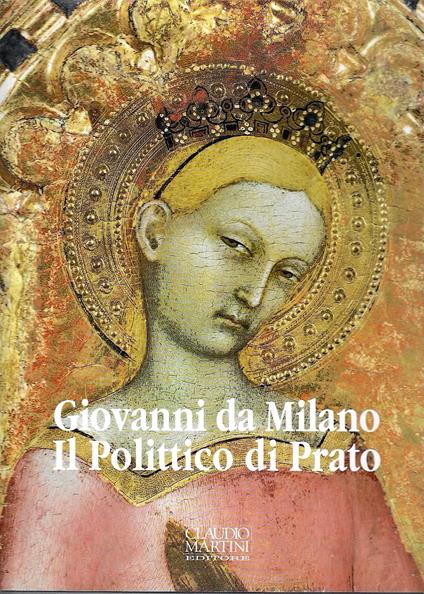 Giovanni da Milano. Il Polittico di Prato - Marco Ciatti - copertina