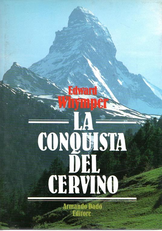 La conquista del Cervino. Storia della prima ascensione - copertina