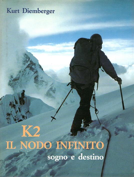 K2 Il nodo infinito : sogno e destino - Kurt Diemberger - copertina