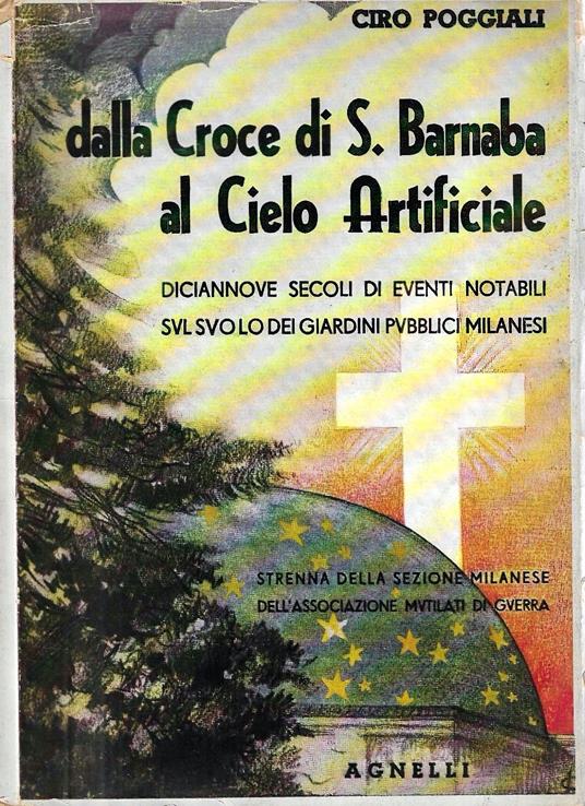 Autografato ! Dalla Croce di S. Barnaba al Cielo Artificiale. Diciannove secoli di eventi notabili sul suolo dei giardini pubblici milanesi - Ciro Poggiali - copertina