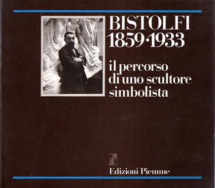 Bistolfi 1859-1933 : Il percorso di uno sculture simbolista - copertina