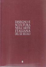 Disegno e scultura nell'arte italiana del XX secolo. Catalogo della Mostra - Milano ,1994