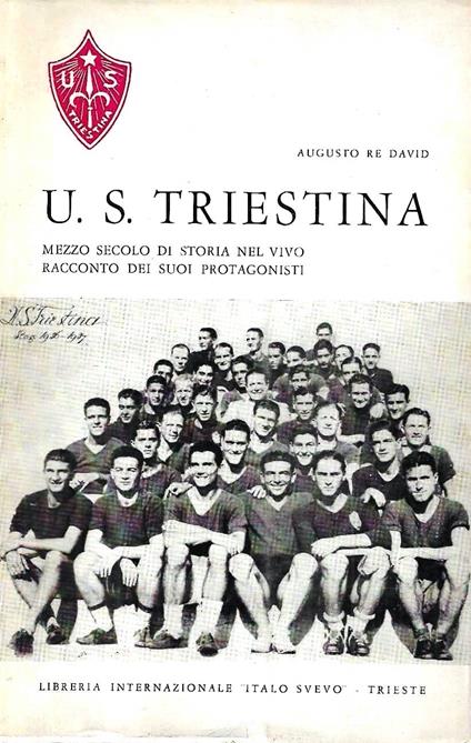 U.S. Triestina. Mezzo secolo di storia nel vivo racconto dei suoi protagonisti - copertina