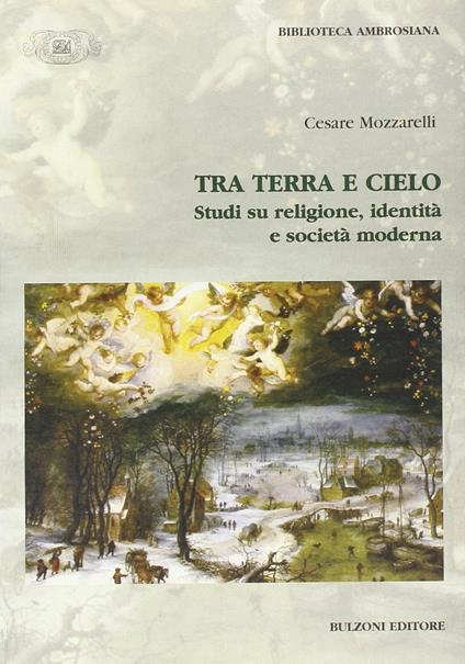 Tra terra e cielo. Studi su religione, identità e società moderna - Cesare Mozzarelli - copertina