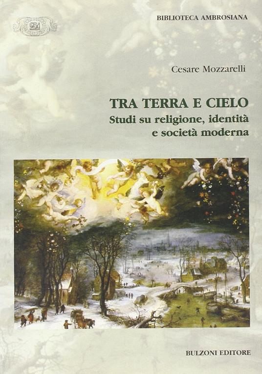 Tra terra e cielo. Studi su religione, identità e società moderna - Cesare Mozzarelli - copertina