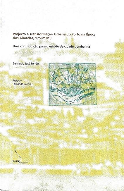 Projecto e Trasformacao Urbana do Porto na Epoca dos Almadas 1758/1813. Uma contribuicao par o estudo da cidade pombalina - copertina