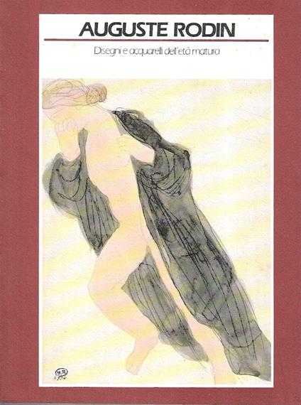 Auguste Rodin. Disegni e acquarelli dell'età matura (Catalogo della Mostra, Torino 1987) - copertina