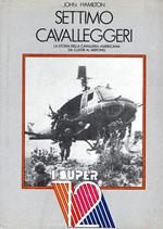 Settimo Cavalleggeri : Storia della cavalleria americana da Custer al Mekong