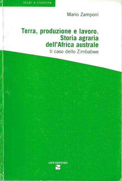 Terra, produzione e lavoro. Storia agraria dell'Africa australe. Il caso dello Zimbabwe - copertina