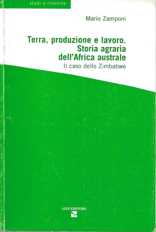 Terra, produzione e lavoro. Storia agraria dell'Africa australe. Il caso dello Zimbabwe - copertina