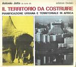 Il territorio da costruire. Pianificazione urbana e territoriale in Africa