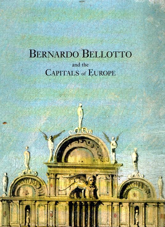 Bernardo Bellotto and the Capitals of Europe - copertina