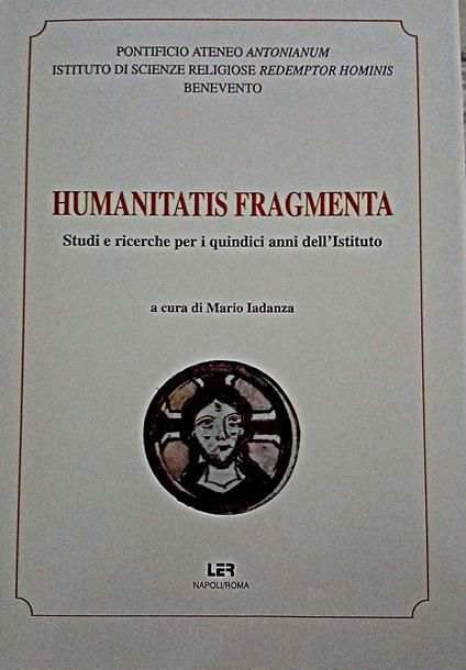 Humanitatis fragmenta : studi e ricerche per i quindici anni dell'Istituto - copertina