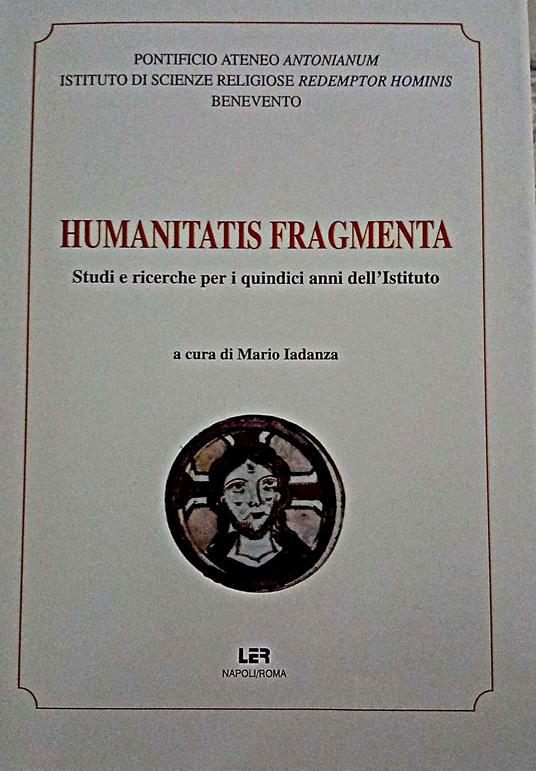 Humanitatis fragmenta : studi e ricerche per i quindici anni dell'Istituto - copertina
