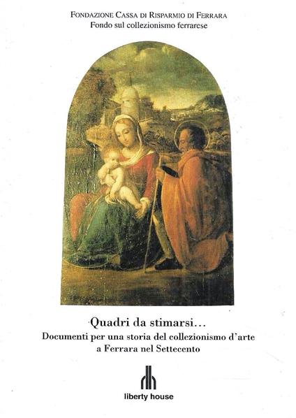 Quadri da stimarsi... Documenti per una storia del collezionismo d'arte a Ferrara nel Settecento - copertina