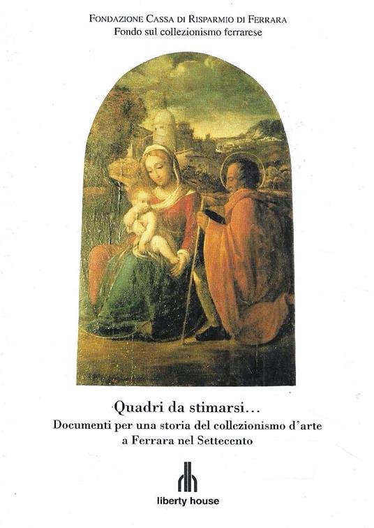 Quadri da stimarsi... Documenti per una storia del collezionismo d'arte a Ferrara nel Settecento - copertina