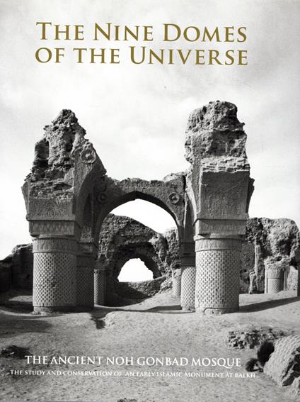 The nine domes of the universe : the ancient Noh Gonbad Mosque - copertina