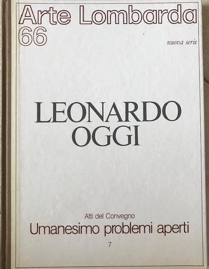 Leonardo oggi. Atti del Convegno. Serie "Umanesimo problemi aperti", n.7 (Rivista "Arte Lombarda", n.66) - copertina
