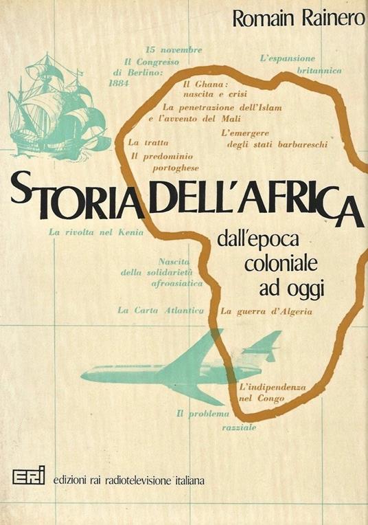 Storia dell'Africa. Dall'epoca coloniale ad oggi - Romain H. Rainero - copertina
