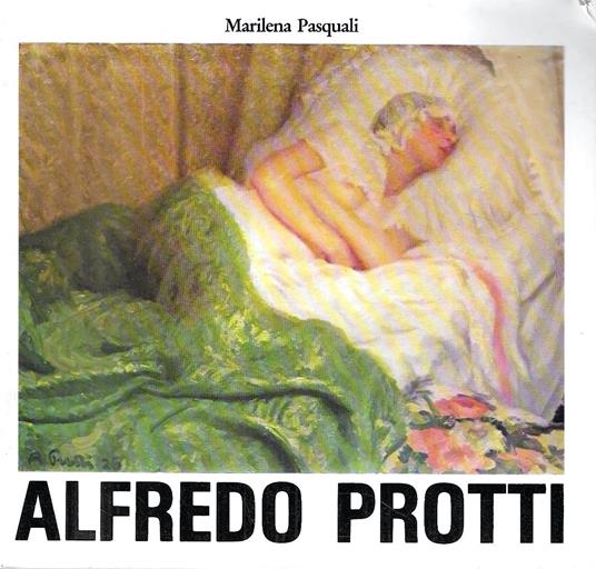 Alfredo Protti. (Catalogo della Mostra - Bologna, 1983) - Marilena Pasquali - copertina