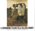 Il Divisionismo italiano della Galleria Grubicy. Protagonisti e partecipi della prima generazione. (Catalogo della Mostra - Como / St. Moritz, 1989